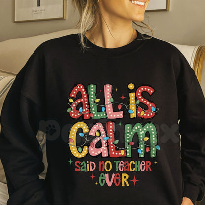 All Is Calm Said No Teacher Ever Sweatshirt | Funny Holiday Educator Crewneck