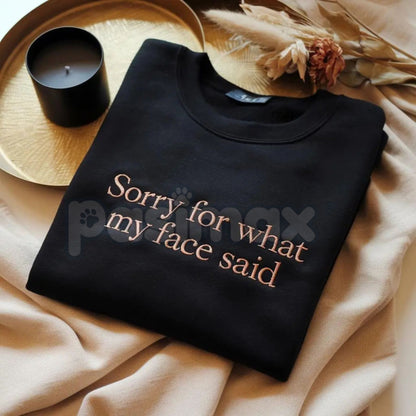 Funny Embroidered "Sorry For What My Face Said" Sweatshirt – Sarcastic Crewneck