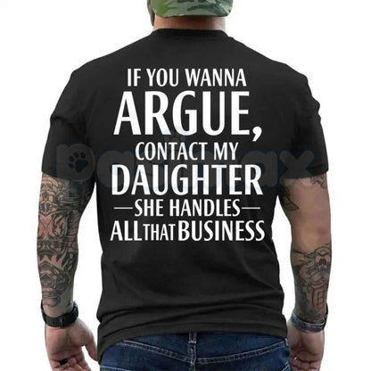 If You Wanna Argue Contact My Daughter T Shirt – Funny Mom Dad Quote Tee, Sarcastic Family Rules Unisex Classic Vintage Cotton Shirt