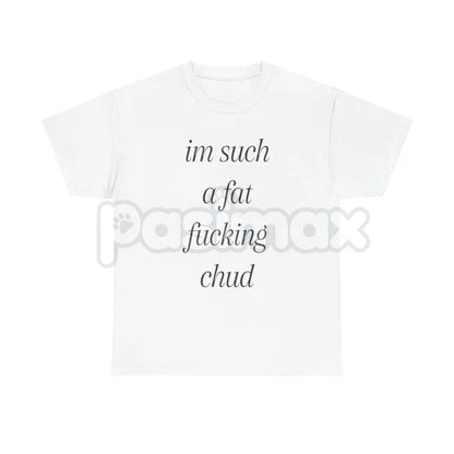 "Im Such A Chud" Funny Ironic T-Shirt - Modern Internet Culture Graphic Tee, Sarcastic Self-Deprecating Meme Shirt, Niche Humor Alt-Fashion Apparel