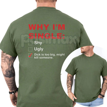 "Why I'm Single" T-Shirt - Funny Mens Humorous Graphics Tee, Self-Deprecating Slogan Shirt, Casual Dating Humor Apparel