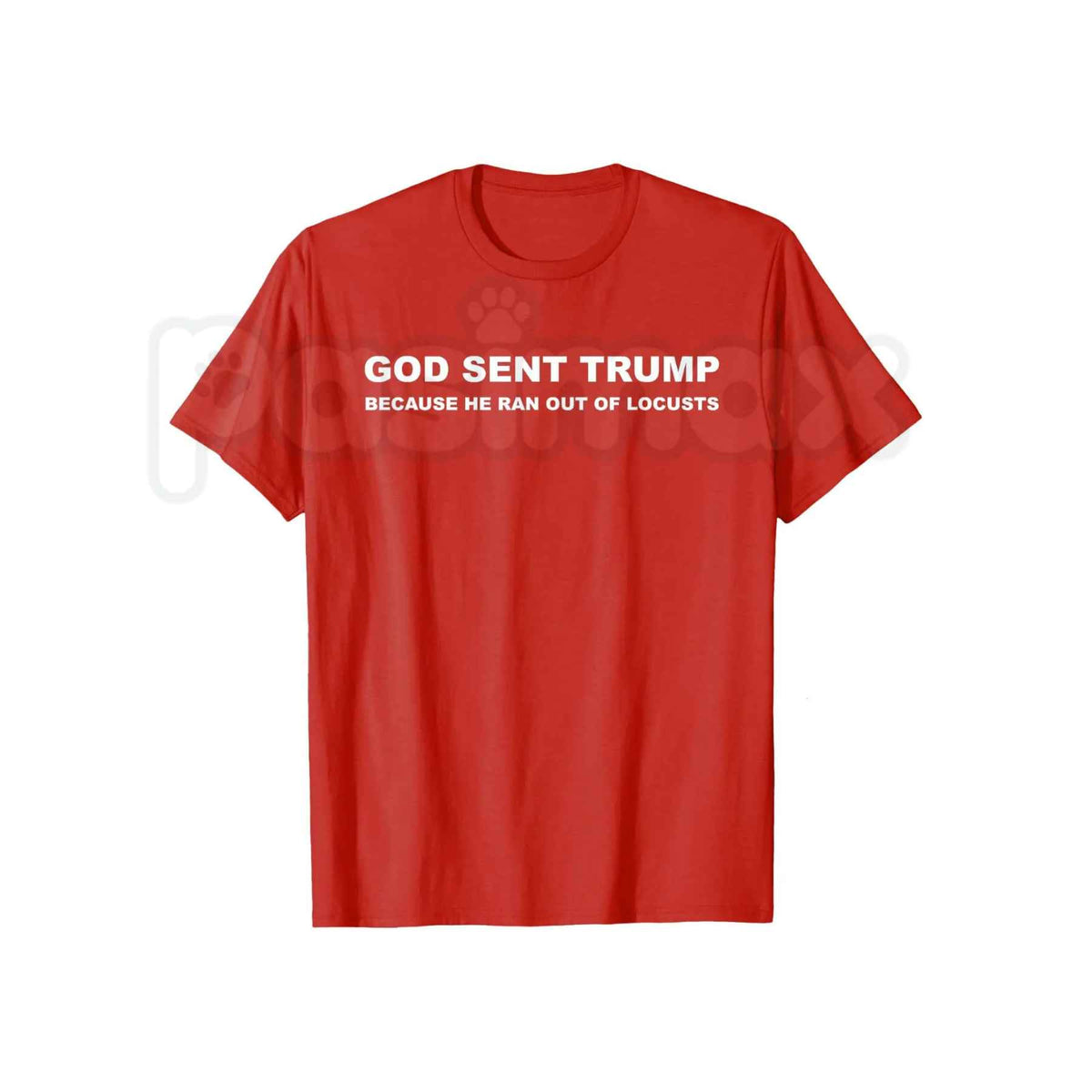 God Sent Trump Ran Out Of Locusts T-Shirt – Funny Political Humor Anti-Trump Unisex Tee