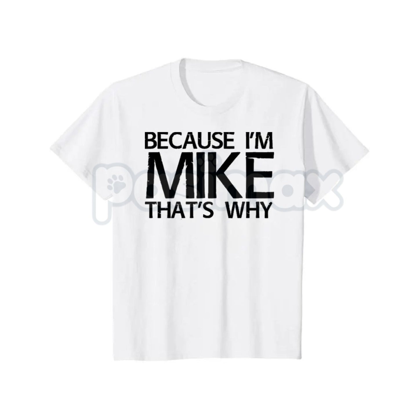 "Because I'm Mike That's Why" Funny T-Shirt - Personalized Name Gift Idea Graphic Tee, Premium 100% Cotton Mike Humor Shirt, Witty Sarcastic Men's Name Top, Unique Birthday Gift for Mike, Soft Lived-In Custom Style Apparel