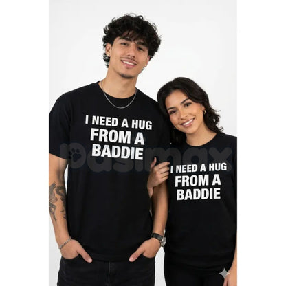 "I Need A Hug From A Baddie" Funny Men's T-Shirt - Humorous Streetwear Graphic Tee, Premium 100% Cotton Sarcastic Slogan Top, Witty Adult Humor Gift for Him, Soft Lived-In Heavyweight Casual Apparel, Bold Personality Statement Shirt