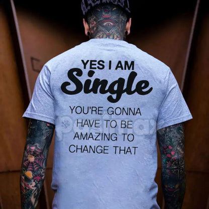 "YES I AM SINGLE" Print T-Shirt - Funny Flirting Slogan Tee, Dating Humor Graphic Shirt, Unisex Casual Conversation Starter