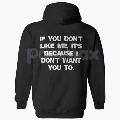 "If You Don't Like Me, It's Because I Don't Want You To" Hoodie – Bold Attitude Slogan Pullover, Unapologetic Statement Apparel, Unisex