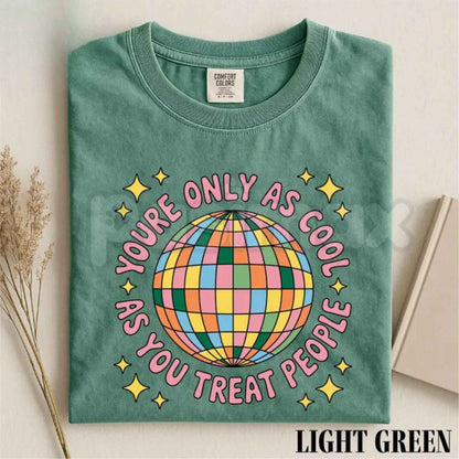 Youre Only As Cool As You Treat People Graphic Tee