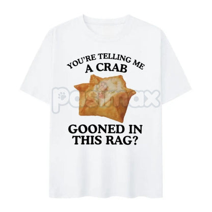 "Crab Gooned in This Rag" Meme T-Shirt - Funny Crab Rangoon Graphic Tee, Absurd Internet Humor Shirt, Gooning Crewneck Casual Tops