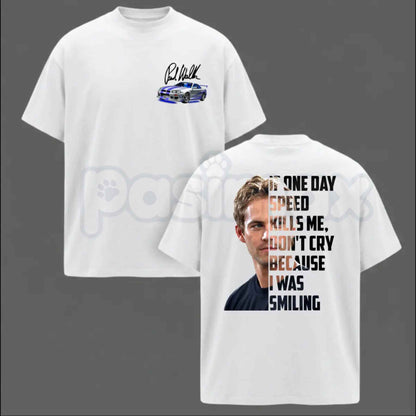 Paul Walker Memorial T-Shirt – If One Day Speed Kills Me Racing Unisex Tee