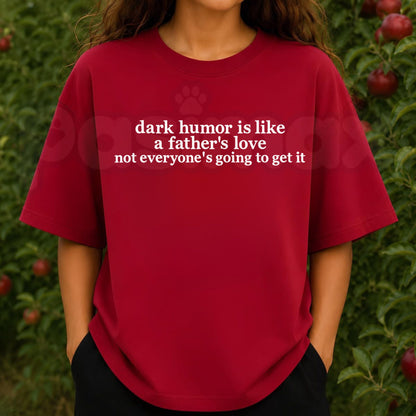 Dark Humor Is Like A Father's Love Embroidered T-Shirt – Funny Slogan Tee, Sarcastic Graphic Top for Men & Women