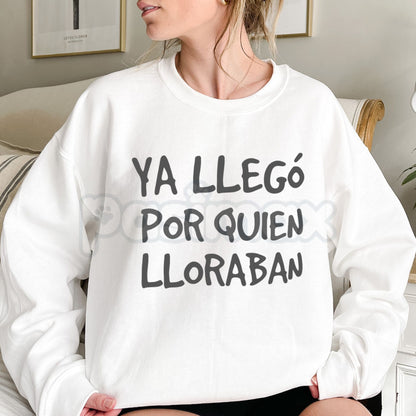 Ya Llego Por Quien Lloraban Spanish Quote Shirt | Funny Sarcastic Sweatshirt | Latina Main Character Crewneck | Witty Spanish Saying Pullover | Retro Hispanic Humor Jumper | Sassy Latina Graphic Top