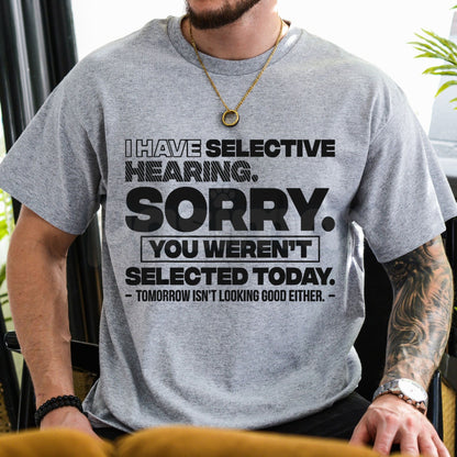 "Selective Hearing: You Weren't Selected Today" T-Shirt – Funny Sarcastic Introvert Graphic Tee, Premium 100% Cotton Unbothered Top, Soft Lived-In Heavyweight Social Battery Shirt, Made in USA