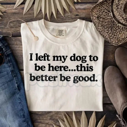 Comfort Colors® 'I Left My Dog To Be Here' T-Shirt – Funny Introvert Dog Mom Tee, Sarcastic Dog Lover Gift, Vintage Pet Owner Apparel