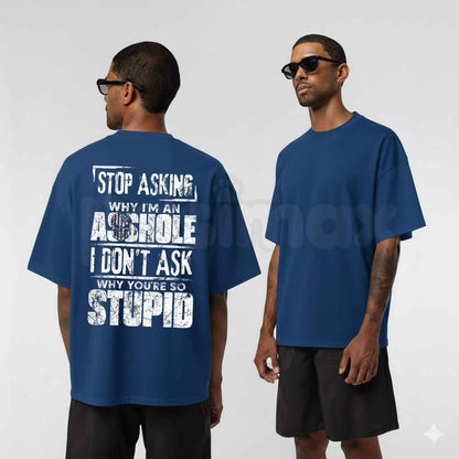 Stop Asking Why Im An Assh0le T Shirt – Funny Sarcastic Offensive Quote Tee, Sarcastic Witty Sayings Unisex Classic Vintage Cotton Shirt