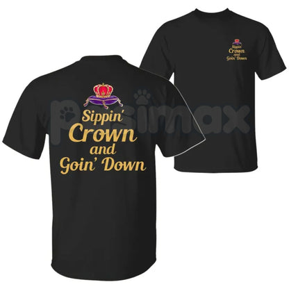 "Sippin' Crown and Goin' D" Funny Drinking T-Shirt – Unapologetic Whiskey Quote Graphic Tee, Premium 100% Cotton Sarcastic Nightlife Top, Soft Lived-In Heavyweight Rowdy Party Shirt, Made in USA