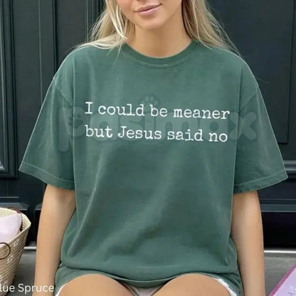 Comfort Colors® "I Could Be Meaner But Jesus Said No" T-Shirt – Funny Sarcastic Christian Graphic Tee, Western Aesthetic Faith Top, Witty Southern Gift