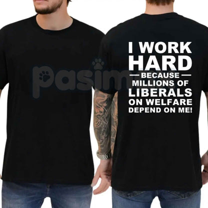 I Work Hard Because Millions Depend On Me T-Shirt – Funny Taxpayer Sarcastic Unisex Tee