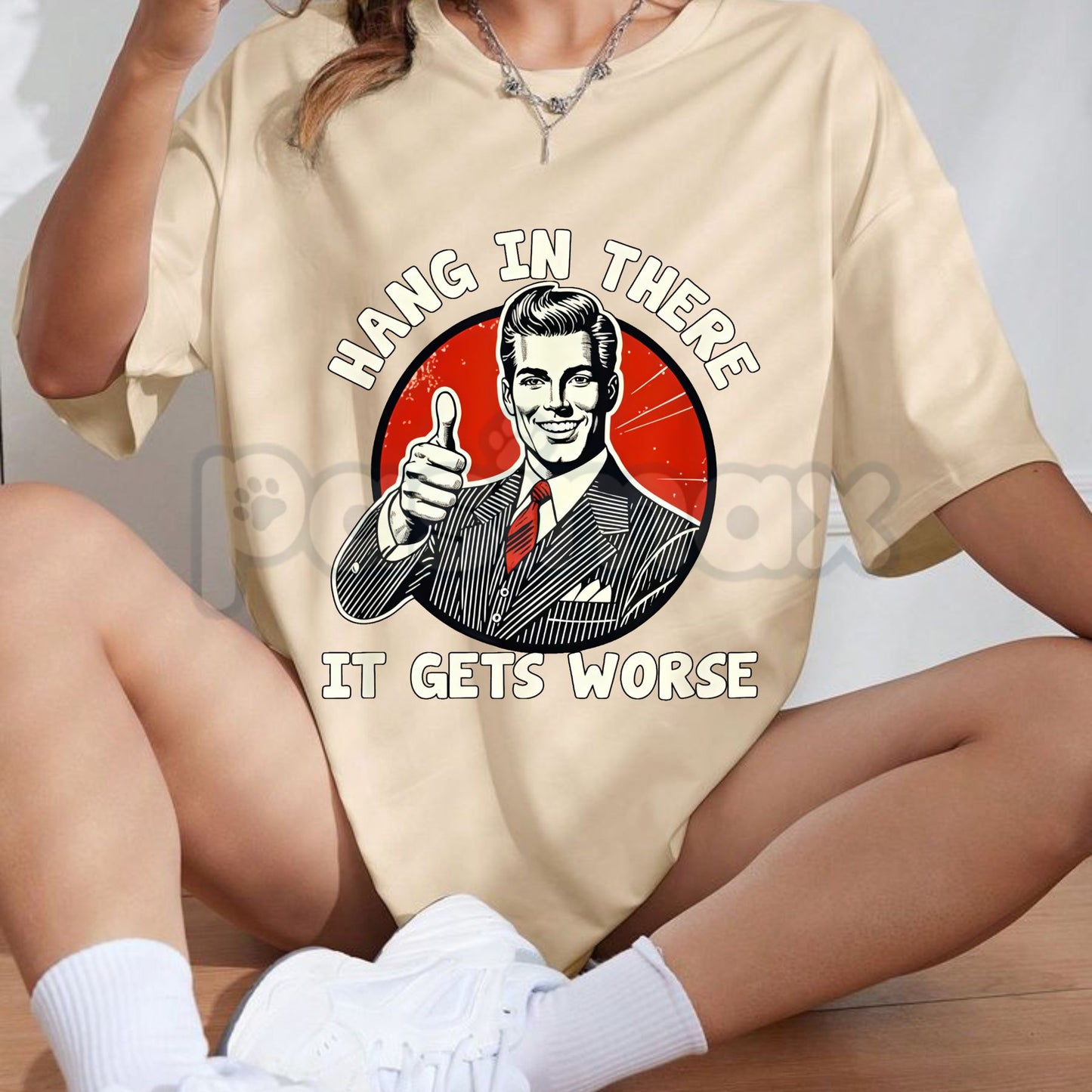 "Hang in There, It Gets Worse" T-Shirt - Funny Dark Humor Slogan Tee, Cynical Sarcastic Apparel, Subversive Motivational Gift