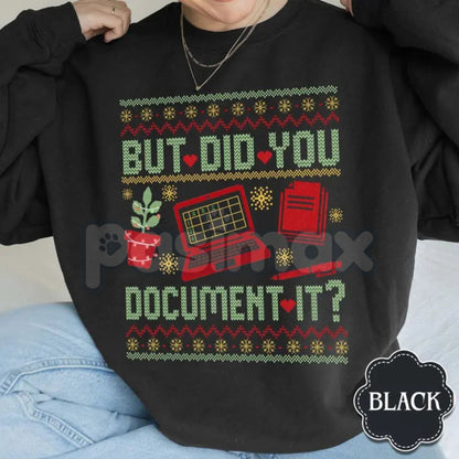 "But Did You Document It?" Ugly Sweatshirt | Funny Professional Humor Jumper | Sarcastic Project Manager Xmas Crewneck | Office Gift