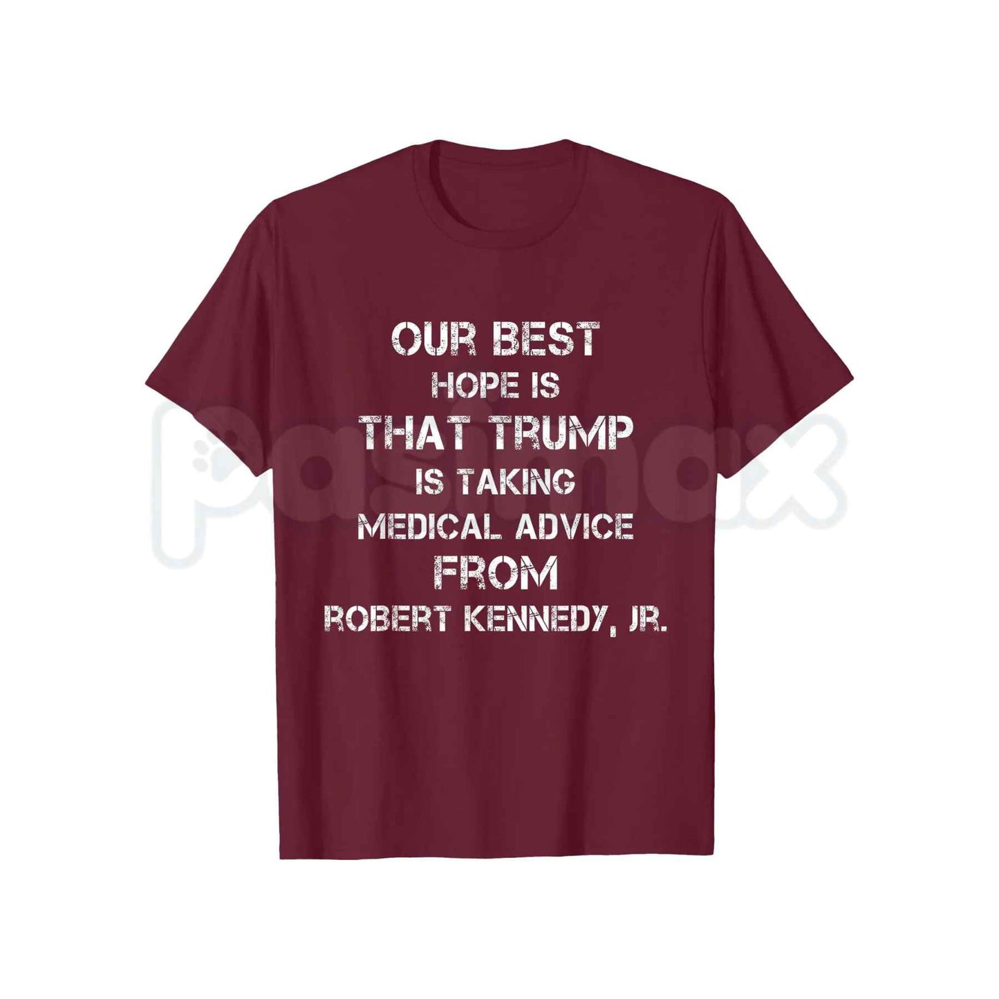 Our Best Hope Is That Trump Is Taking Medical T-Shirt – Funny Political Humor Unisex Tee