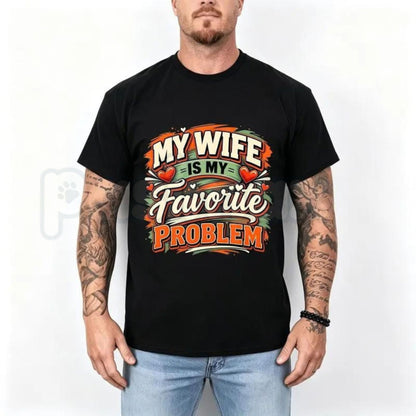 My Wife Is My Favorite Problem T-Shirt – Funny Husband Humor Graphic Tee