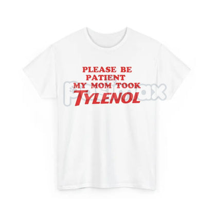 "Please Be Patient" Funny T-Shirt - Sarcastic Slogan Tee, "Mom Took All The Patience" Humor Shirt