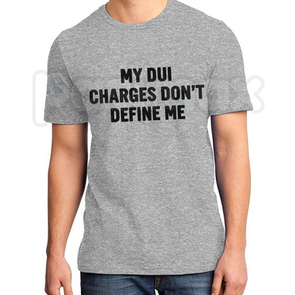 My DUI Charges Don't Define Me T-Shirt – Funny Sarcastic Quote Graphic Tee