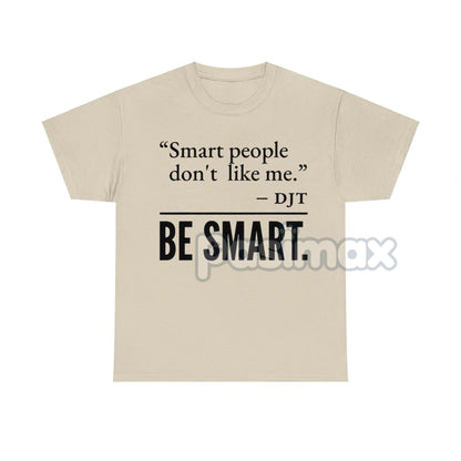 "Smart People Don't Like Me" T-Shirt - Funny Sarcastic Tee, Witty Humor Apparel