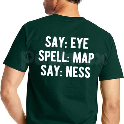 Say Eye Spell Map Say Ness T-Shirt – Funny Sarcastic Wordplay Graphic Tee