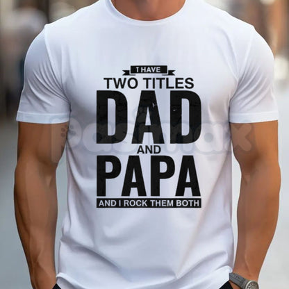 Funny "I Have Two Titles Dad and Papa" T-Shirt – Retro Father's Day Quote Graphic Tee