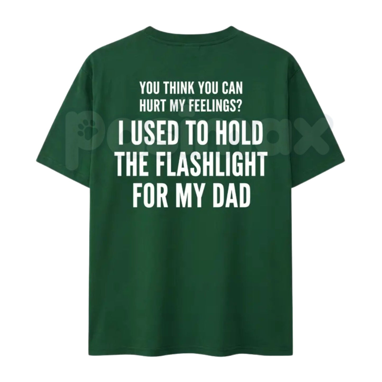 "You Think You Can Hurt My Feelings" Flashlight T-Shirt – Funny Dad Life Humor Tee