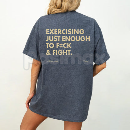 Funny "Exercising Just Enough to F≈ck & Fight" T-Shirt - Sarcastic Gym & Fitness Tee, Blue Collar Humor Graphic Shirt, Inappropriate Adult Workout Apparel