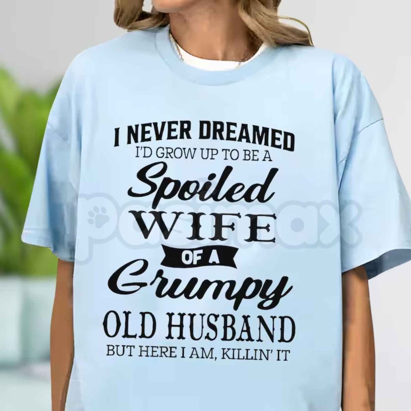 Spoiled Wife Of A Grumpy Old Husband T-Shirt – Funny Marriage Quote Unisex Cotton Tee