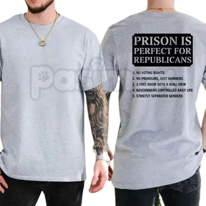 Prison Is Perfect For Republicans T-Shirt – Funny Political Tee, Bold Anti-Republican Liberal Democrat Shirt