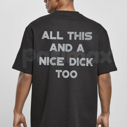 "All This And A Nice Dick Too" Funny T-Shirt – Bold Sarcastic Men's Graphic Tee, Premium 100% Cotton High-Confidence Top, Soft Lived-In Heavyweight Adult Humor Shirt, Made in USA