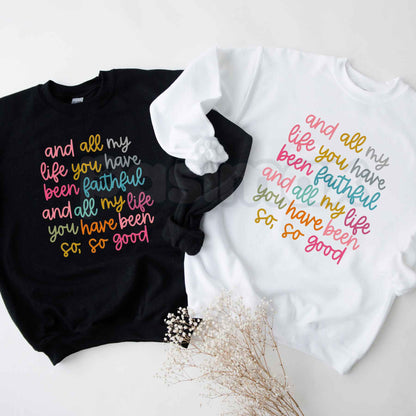 All My Life You Have Been Faithful Sweatshirt | Colorful Christian Graphic Top