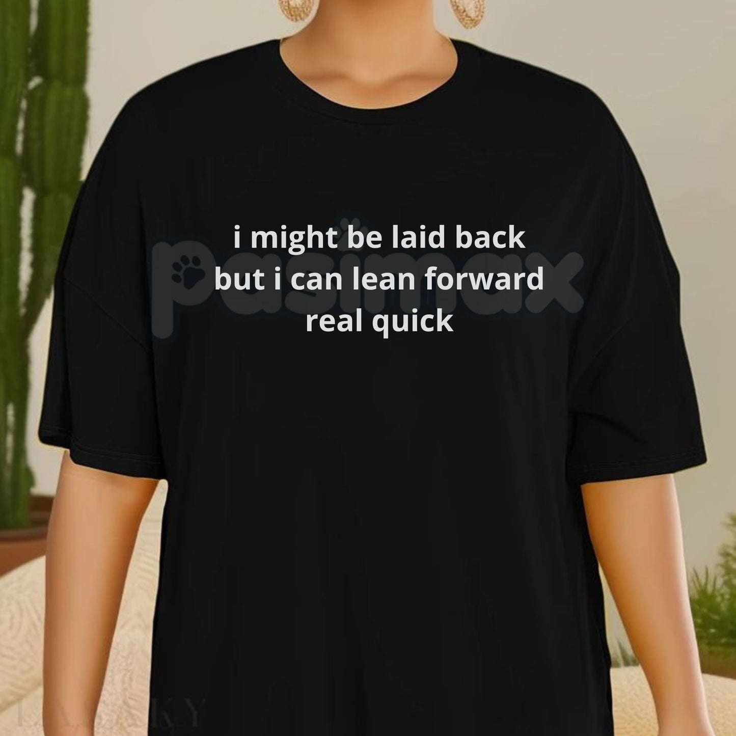 "I Might Be Laid Back But I Can Lean Forward Real Quick" T-Shirt - Funny Sarcastic Attitude Tee, Ready For Action Graphic Shirt, Humorous Personality Statement Apparel