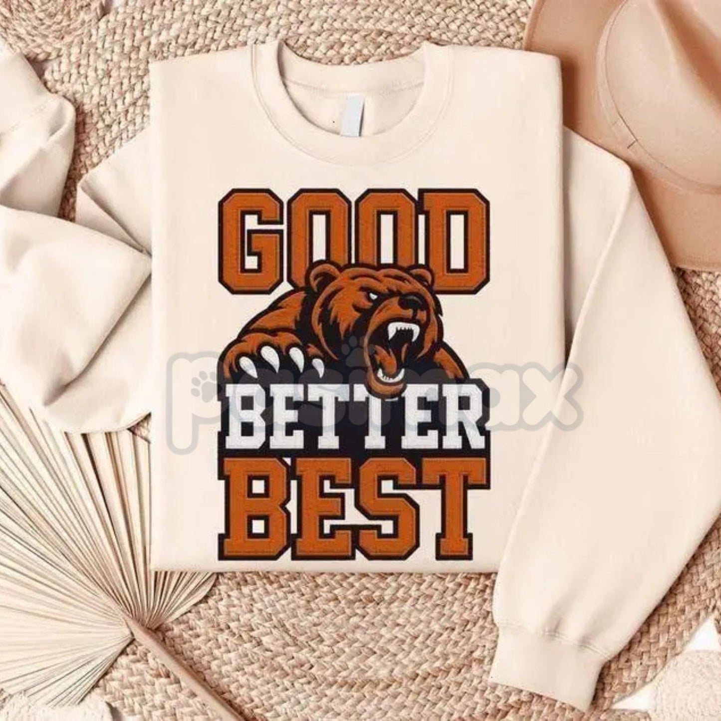 Good Better Best Print Sweatshirt | Motivational Inspirational Quote Jumper | Personal Growth Mindset Crewneck