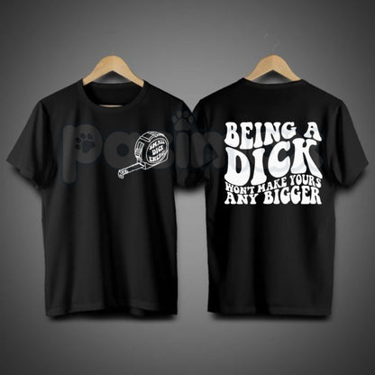 "Being A Dick Won't Make Yours Any Bigger" Funny T-Shirt – Sarcastic Trending Graphic Tee, Premium 100% Cotton Witty Adult Humor Top, Soft Lived-In Heavyweight Brutal Honesty Shirt, Made in USA