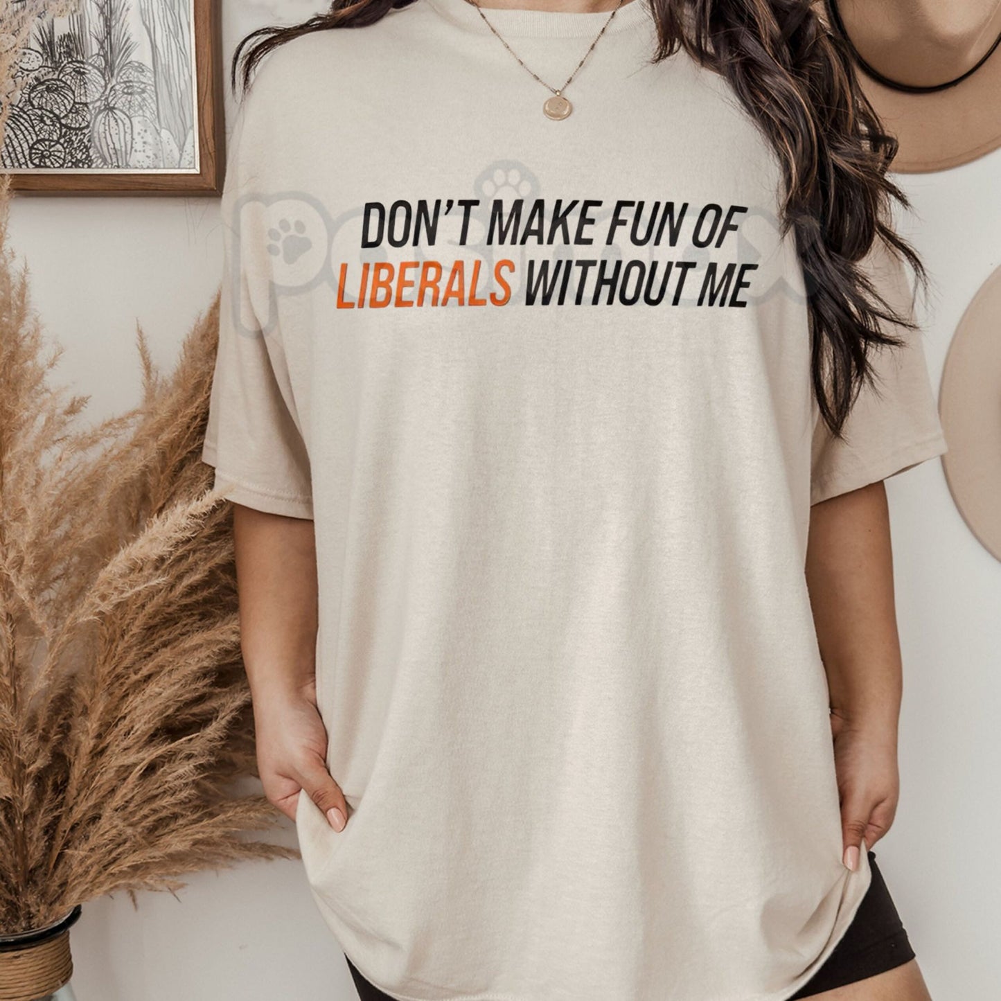 "Don't Make Fun of Liberals Without Me" T-Shirt - Funny Political Statement Tee, Unisex Conservative/Humor Apparel, Witty Slogan Gift