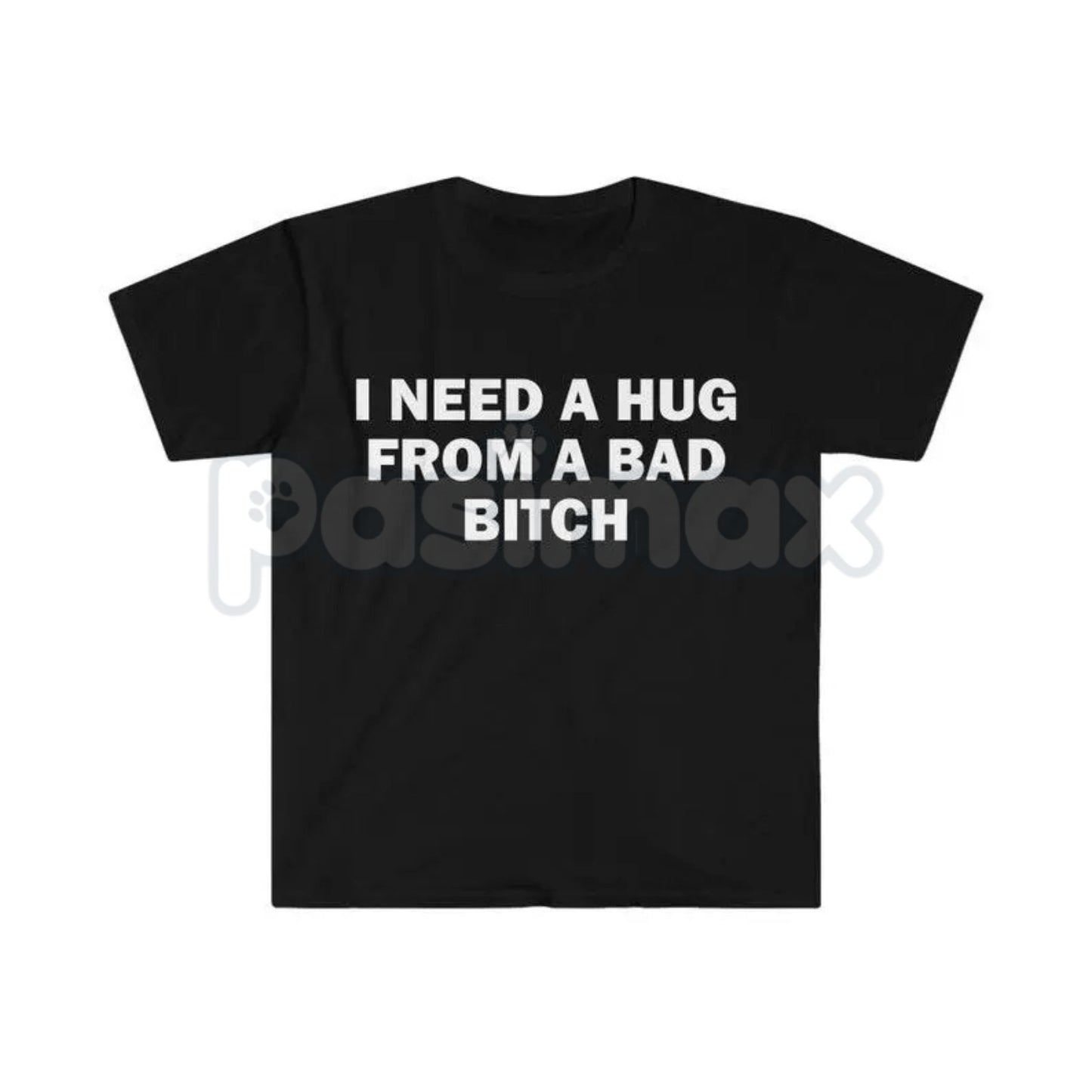 "I Need A Hug From A Bad Bitch" Funny Meme T-Shirt – Viral Sarcastic Graphic Tee, Premium 100% Cotton Humor Gift, Aesthetic Baddie Streetwear Top, Soft Lived-In Heavyweight Unisex Shirt, Made in USA