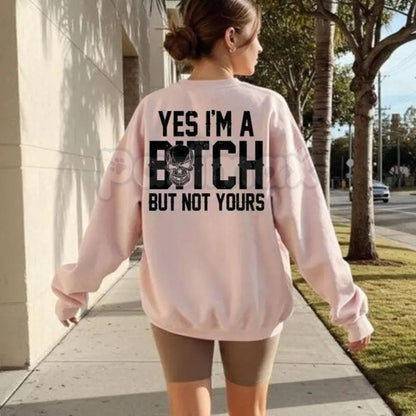 Yes I’m a Bitch But Not Yours Sweatshirt | Funny Sassy Statement Crewneck | Bold Attitude Graphic Jumper | Sarcastic Girl Power Pullover | Relatable Bitchy Mood Shirt | Gift for Sassy Friend