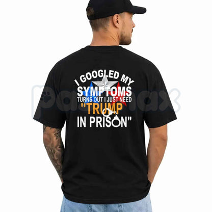 I Googled My Symptoms Political Quote T-Shirt – Funny Anti Trump Unisex Tee