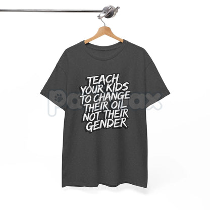 "Teach Kids to Change Oil Not Gender" T-Shirt - Bold Political Statement Tee, Traditional Values Apparel, Skills over Social Agenda Shirt