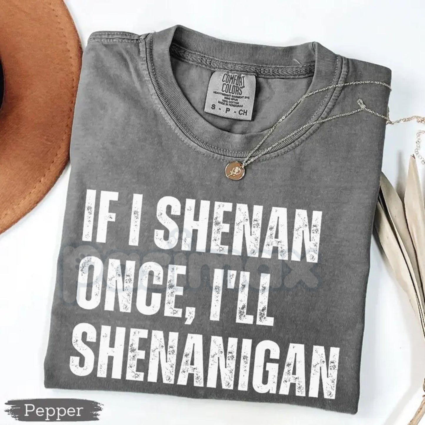 Comfort Colors® "If I Shenan Once" T-Shirt – Funny St. Patrick’s Day Shenanigans Tee, Sarcastic Irish Shamrock Shirt, Retro Lucky Paddy Graphic Top