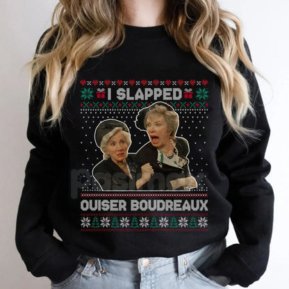 "I Slap Ouiser Boudreaux" Ugly Christmas Sweatshirt – Funny Steel Magnolias Holiday Crewneck
