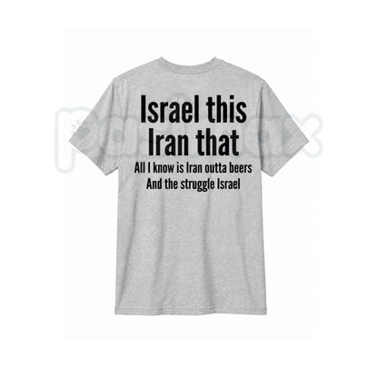All I Know Is Iran Outta Beers T-Shirt – Funny Drinking Pun Unisex Graphic Tee
