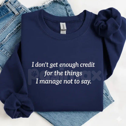 I Don't Get Enough Credit For The Things I Manage Not To Say Sweatshirt | Funny Sarcastic Crewneck | Relatable Workplace Humor Jumper | Introvert Statement Pullover | Witty Gift for Coworker