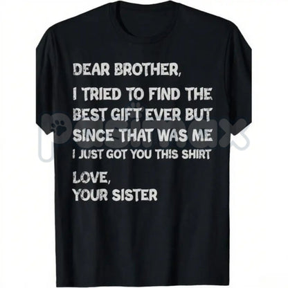 "Dear Brother I Found Every Sibling" T-Shirt - Heartfelt Family Crew Neck Tee, Sibling Bond Cotton Shirt, Meaningful Brotherhood Gift
