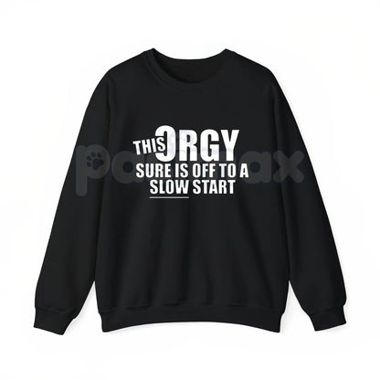 This Orgy Sure is Off to a Slow Start – Funny Sarcastic Hoodie, Party Humor Sweatshirt & Graphic T-Shirt